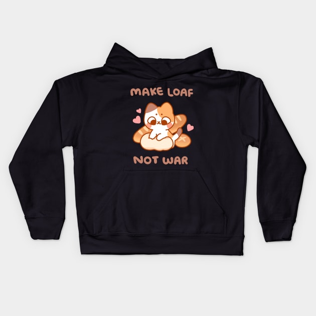 Make Loaf Not War Kids Hoodie by pocketpeaches